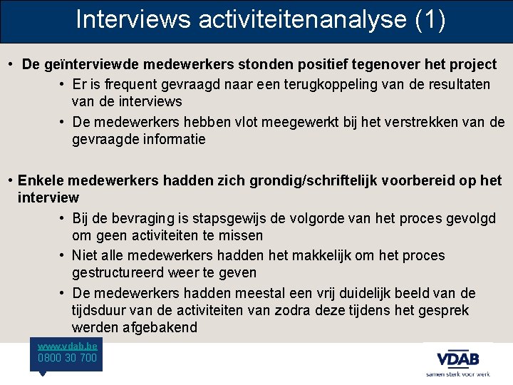 Interviews activiteitenanalyse (1) • De geïnterviewde medewerkers stonden positief tegenover het project • Er