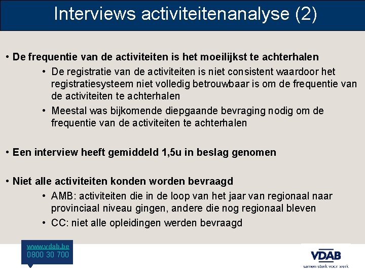 Interviews activiteitenanalyse (2) • De frequentie van de activiteiten is het moeilijkst te achterhalen