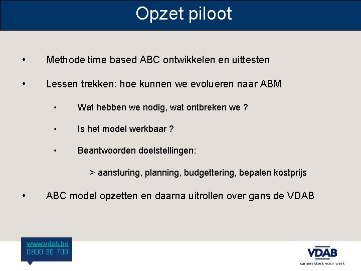 Opzet piloot • Methode time based ABC ontwikkelen en uittesten • Lessen trekken: hoe