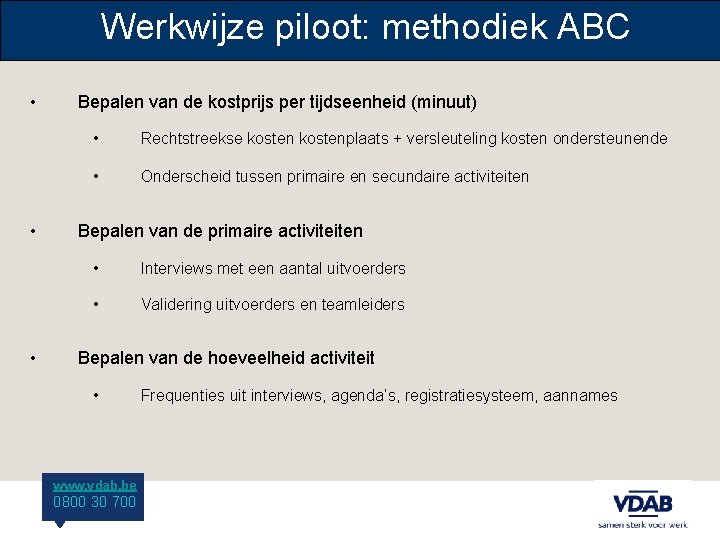 Werkwijze piloot: methodiek ABC • • • Bepalen van de kostprijs per tijdseenheid (minuut)