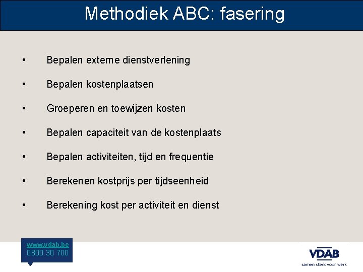 Methodiek ABC: fasering • Bepalen externe dienstverlening • Bepalen kostenplaatsen • Groeperen en toewijzen