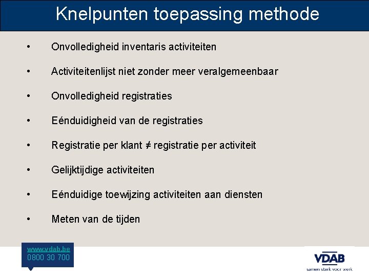 Knelpunten toepassing methode • Onvolledigheid inventaris activiteiten • Activiteitenlijst niet zonder meer veralgemeenbaar •