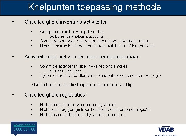 Knelpunten toepassing methode • Onvolledigheid inventaris activiteiten • Groepen die niet bevraagd werden: bv.