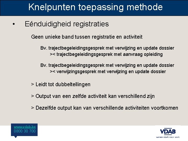 Knelpunten toepassing methode • Eénduidigheid registraties Geen unieke band tussen registratie en activiteit Bv.