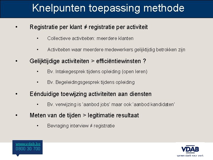 Knelpunten toepassing methode • • • Registratie per klant ≠ registratie per activiteit •