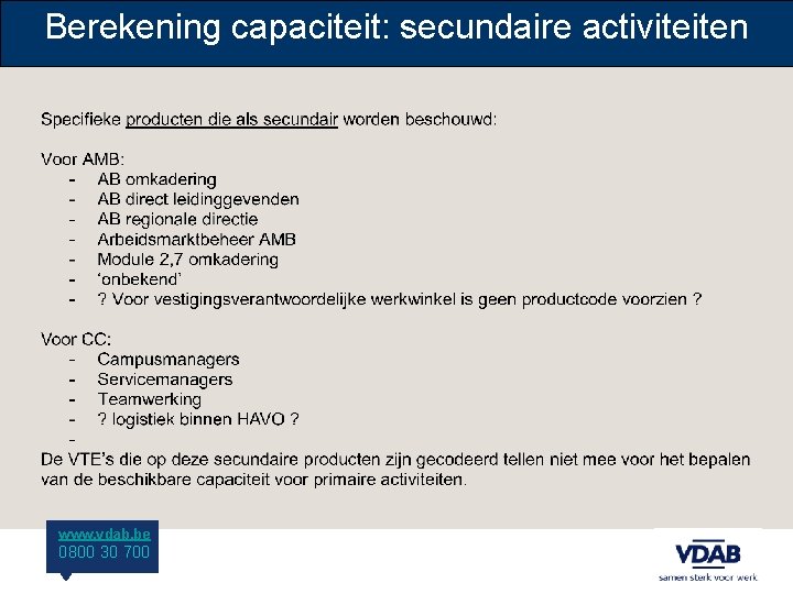 Berekening capaciteit: secundaire activiteiten www. vdab. be 0800 30 700 