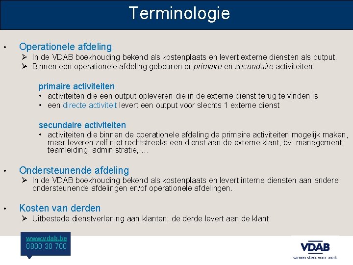 Terminologie • Operationele afdeling Ø In de VDAB boekhouding bekend als kostenplaats en levert