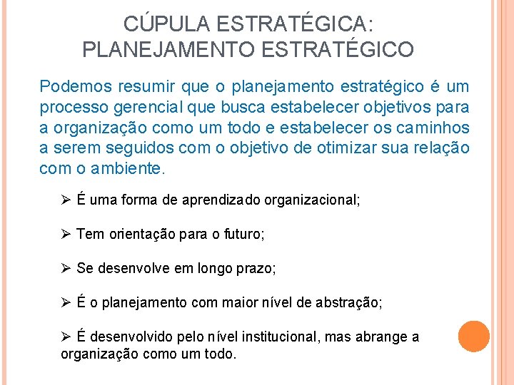 CÚPULA ESTRATÉGICA: PLANEJAMENTO ESTRATÉGICO Podemos resumir que o planejamento estratégico é um processo gerencial