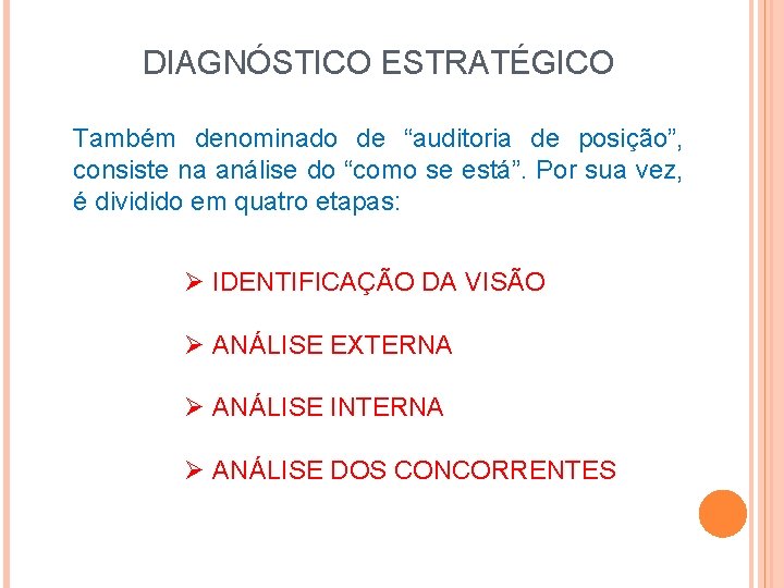 DIAGNÓSTICO ESTRATÉGICO Também denominado de “auditoria de posição”, consiste na análise do “como se