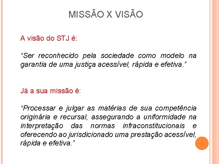 MISSÃO X VISÃO A visão do STJ é: “Ser reconhecido pela sociedade como modelo