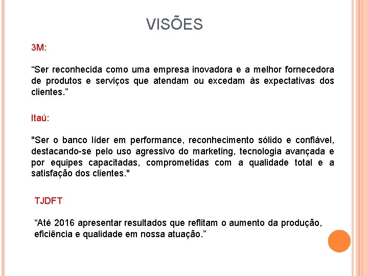 VISÕES 3 M: “Ser reconhecida como uma empresa inovadora e a melhor fornecedora de