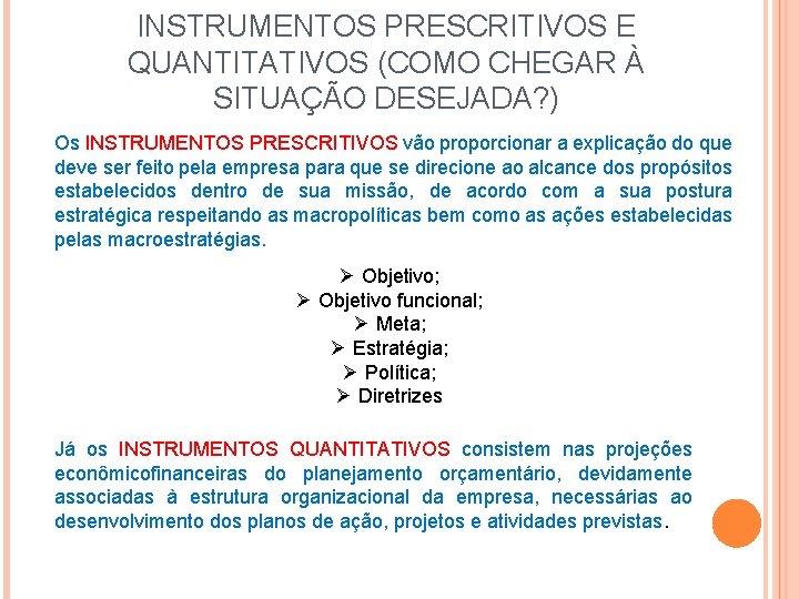 INSTRUMENTOS PRESCRITIVOS E QUANTITATIVOS (COMO CHEGAR À SITUAÇÃO DESEJADA? ) Os INSTRUMENTOS PRESCRITIVOS vão