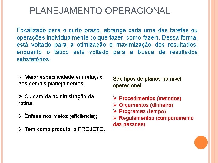 PLANEJAMENTO OPERACIONAL Focalizado para o curto prazo, abrange cada uma das tarefas ou operações