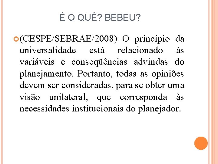 É O QUÊ? BEBEU? (CESPE/SEBRAE/2008) O princípio da universalidade está relacionado às variáveis e