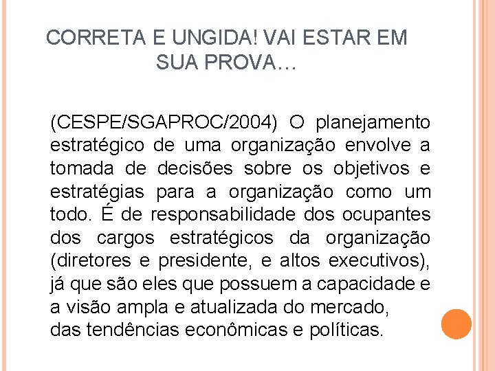 CORRETA E UNGIDA! VAI ESTAR EM SUA PROVA… (CESPE/SGAPROC/2004) O planejamento estratégico de uma