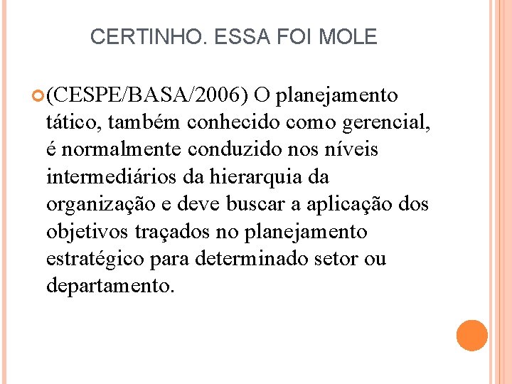 CERTINHO. ESSA FOI MOLE (CESPE/BASA/2006) O planejamento tático, também conhecido como gerencial, é normalmente