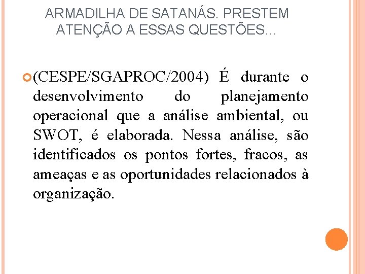 ARMADILHA DE SATANÁS. PRESTEM ATENÇÃO A ESSAS QUESTÕES… (CESPE/SGAPROC/2004) É durante o desenvolvimento do