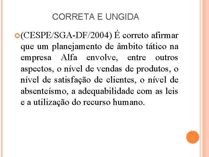 CORRETA E UNGIDA (CESPE/SGA-DF/2004) É correto afirmar que um planejamento de âmbito tático na