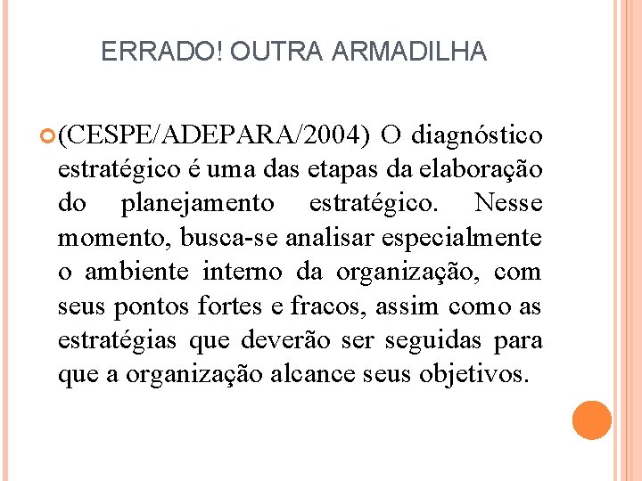 ERRADO! OUTRA ARMADILHA (CESPE/ADEPARA/2004) O diagnóstico estratégico é uma das etapas da elaboração do