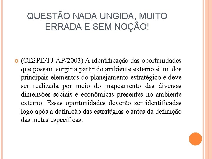 QUESTÃO NADA UNGIDA, MUITO ERRADA E SEM NOÇÃO! (CESPE/TJ-AP/2003) A identificação das oportunidades que