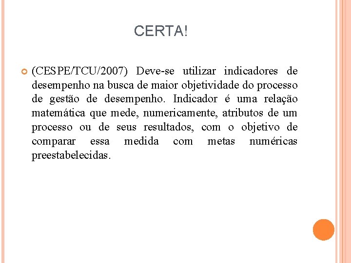 CERTA! (CESPE/TCU/2007) Deve-se utilizar indicadores de desempenho na busca de maior objetividade do processo