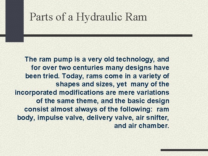 Parts of a Hydraulic Ram The ram pump is a very old technology, and