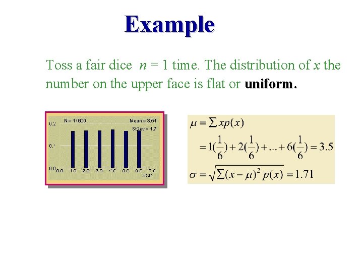 Example Toss a fair dice n = 1 time. The distribution of x the