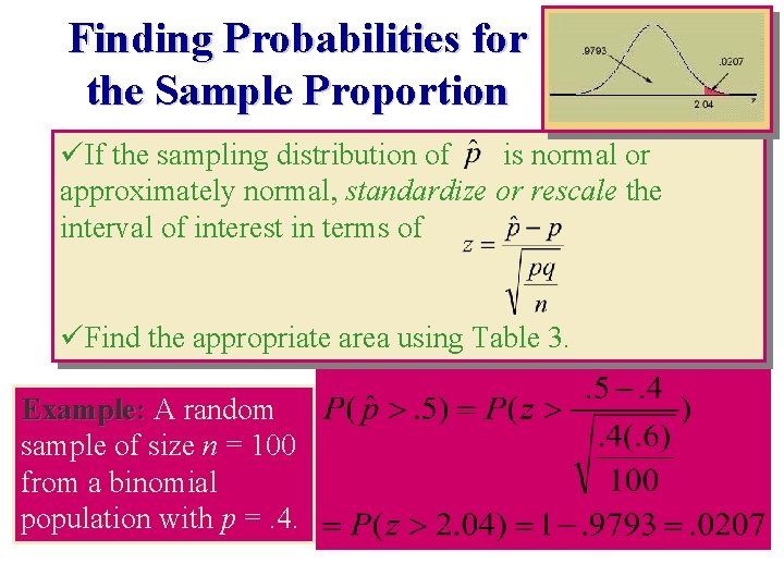 Finding Probabilities for the Sample Proportion üIf the sampling distribution of is normal or