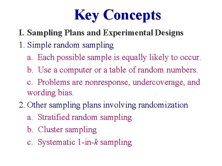 Key Concepts I. Sampling Plans and Experimental Designs 1. Simple random sampling a. Each