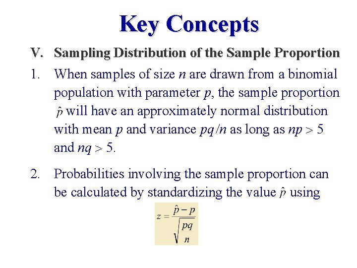 Key Concepts V. Sampling Distribution of the Sample Proportion 1. When samples of size