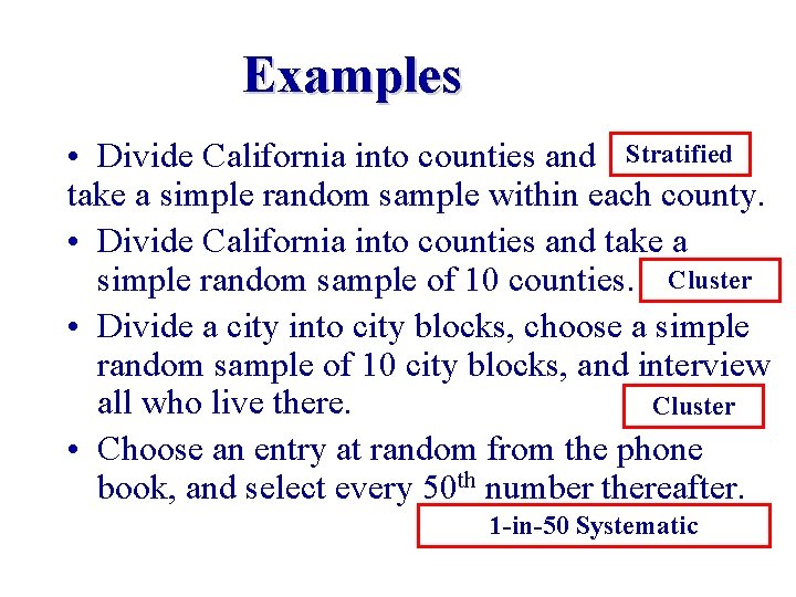 Examples • Divide California into counties and Stratified take a simple random sample within