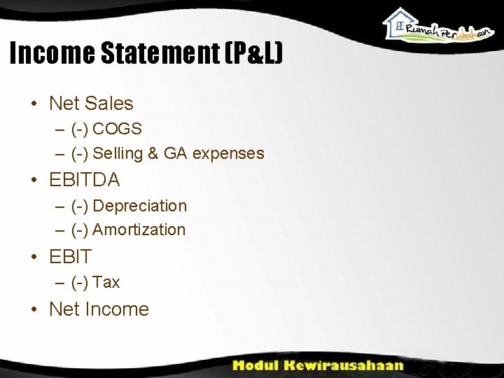 Income Statement (P&L) • Net Sales – (-) COGS – (-) Selling & GA