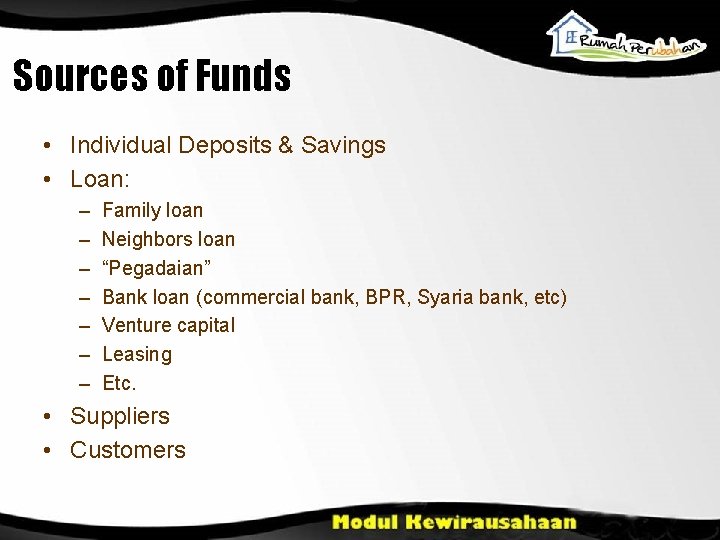 Sources of Funds • Individual Deposits & Savings • Loan: – – – –