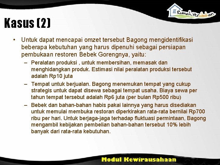 Kasus (2) • Untuk dapat mencapai omzet tersebut Bagong mengidentifikasi beberapa kebutuhan yang harus