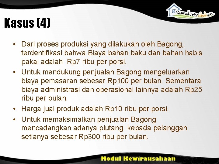 Kasus (4) • Dari proses produksi yang dilakukan oleh Bagong, terdentifikasi bahwa Biaya bahan