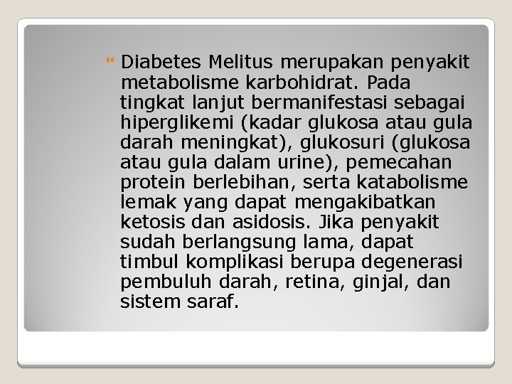  Diabetes Melitus merupakan penyakit metabolisme karbohidrat. Pada tingkat lanjut bermanifestasi sebagai hiperglikemi (kadar
