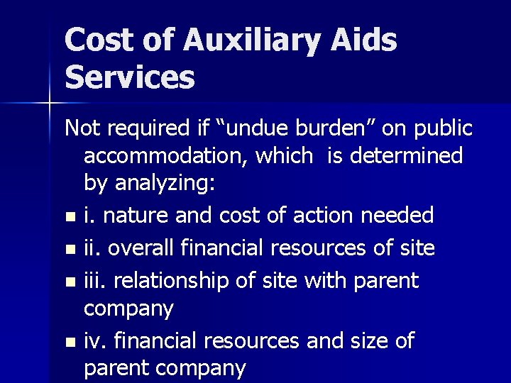 Cost of Auxiliary Aids Services Not required if “undue burden” on public accommodation, which