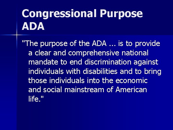 Congressional Purpose ADA "The purpose of the ADA. . . is to provide a