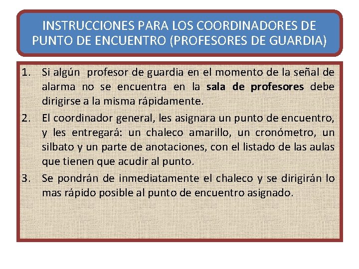 INSTRUCCIONES PARA LOS COORDINADORES DE PUNTO DE ENCUENTRO (PROFESORES DE GUARDIA) 1. Si algún