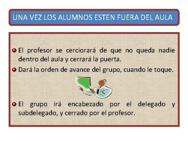 UNA VEZ LOS ALUMNOS ESTEN FUERA DEL AULA El profesor se cerciorará de que