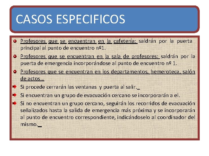 CASOS ESPECIFICOS Profesores que se encuentran en la cafetería: saldrán por la puerta principal