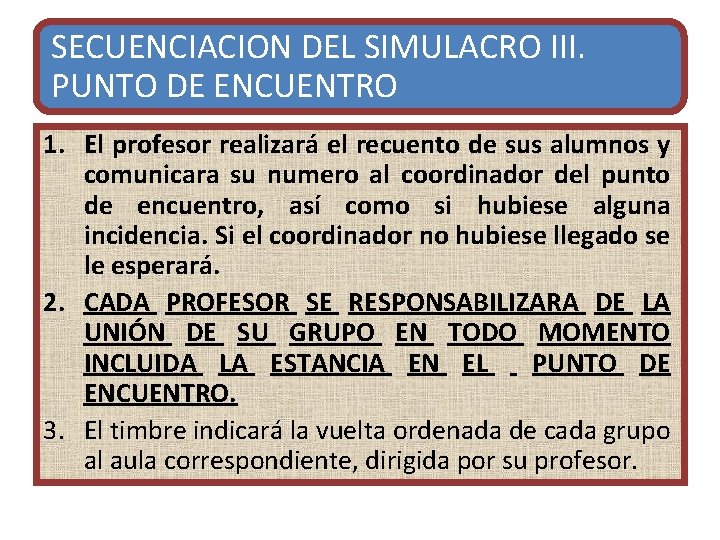 SECUENCIACION DEL SIMULACRO III. PUNTO DE ENCUENTRO 1. El profesor realizará el recuento de