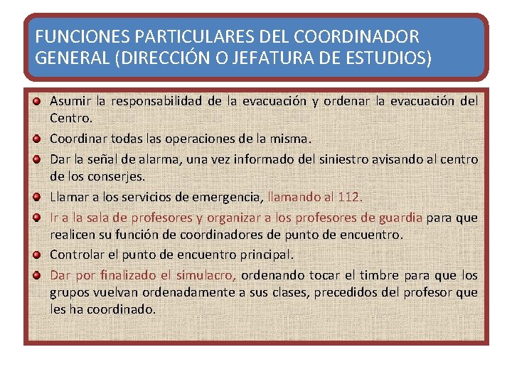 FUNCIONES PARTICULARES DEL COORDINADOR GENERAL (DIRECCIÓN O JEFATURA DE ESTUDIOS) Asumir la responsabilidad de