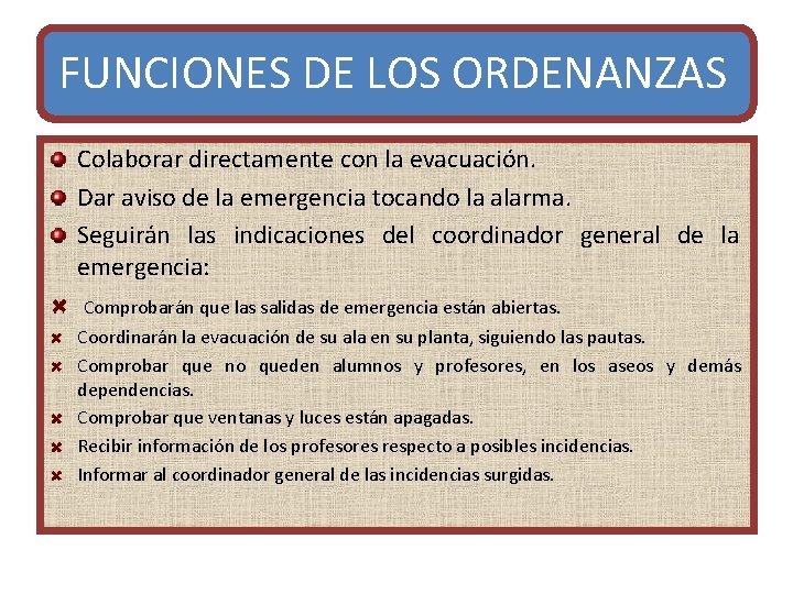 FUNCIONES DE LOS ORDENANZAS Colaborar directamente con la evacuación. Dar aviso de la emergencia