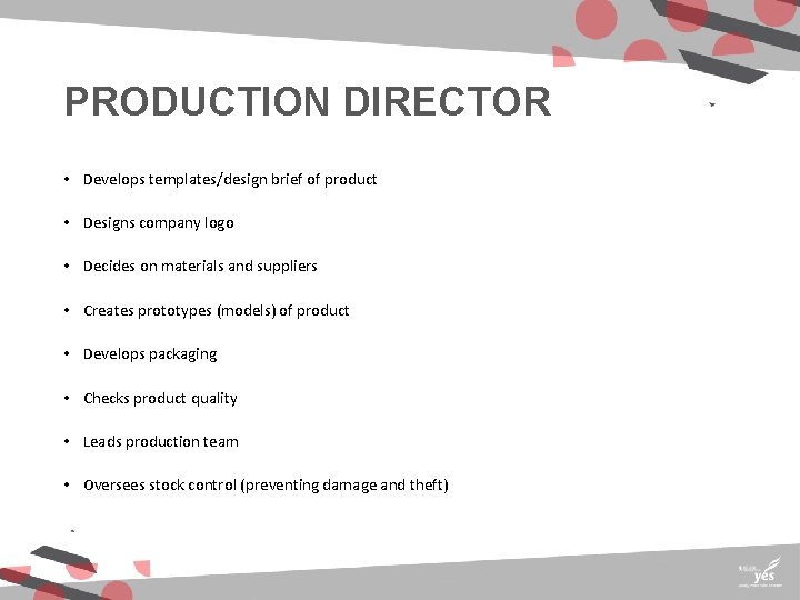 PRODUCTION DIRECTOR • Develops templates/design brief of product • Designs company logo • Decides