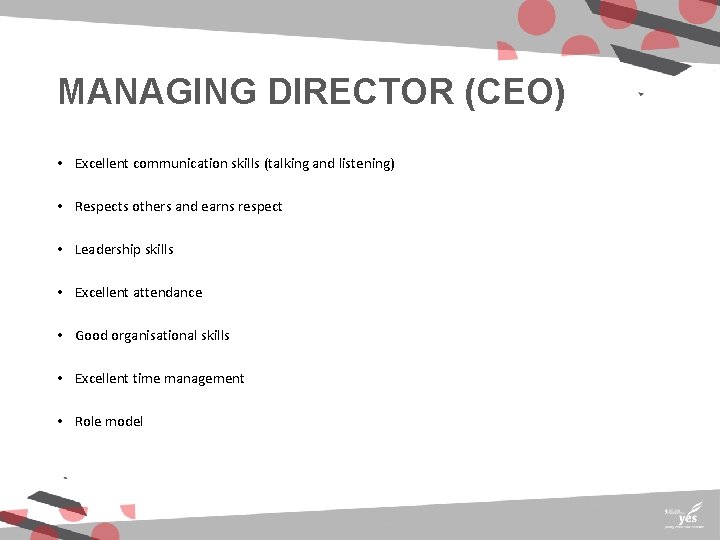 MANAGING DIRECTOR (CEO) • Excellent communication skills (talking and listening) • Respects others and