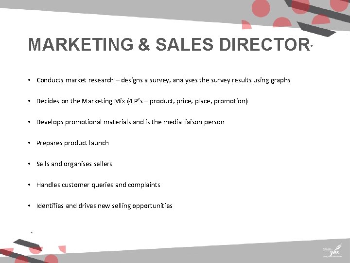 MARKETING & SALES DIRECTOR • Conducts market research – designs a survey, analyses the