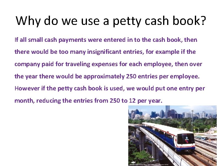 Why do we use a petty cash book? If all small cash payments were