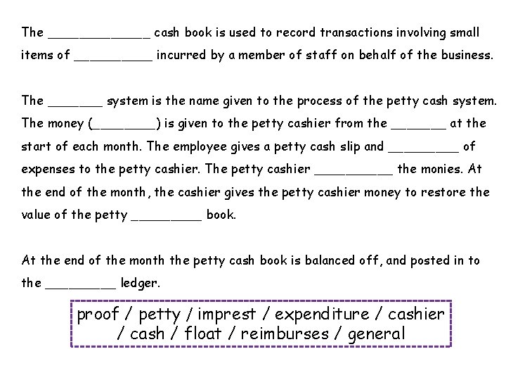 The _______ cash book is used to record transactions involving small items of _____