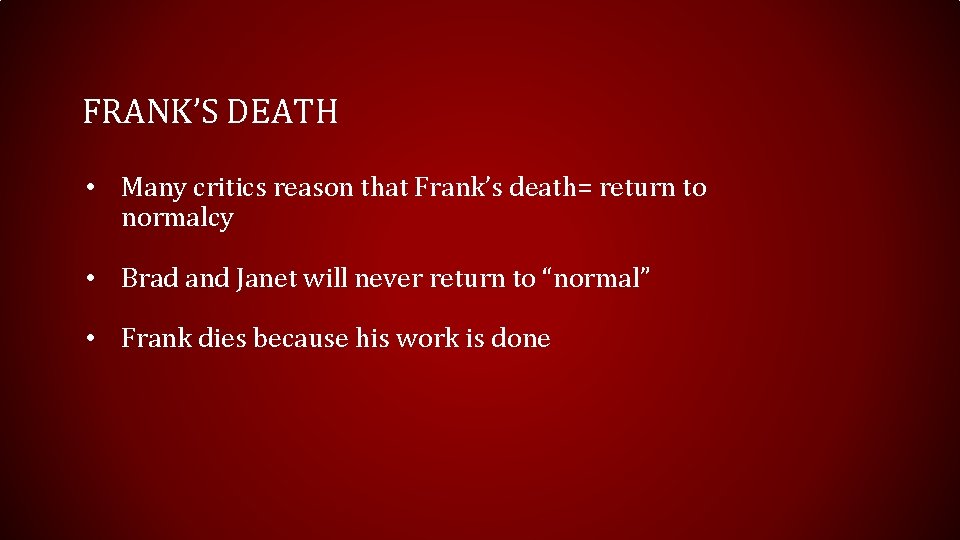 FRANK’S DEATH • Many critics reason that Frank’s death= return to normalcy • Brad